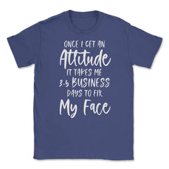 Funny Once I Get An Attitude It Takes Me Sarcastic Humor product - Purple