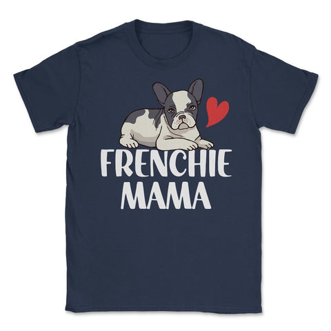 Funny Frenchie Mama Dog Lover Pet Owner French Bulldog design Unisex - Navy