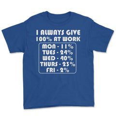 Funny Sarcastic Coworker I Always Give 100% At Work Gag design Youth - Royal Blue