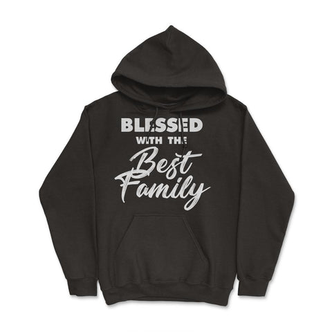 Family Reunion Relatives Blessed With The Best Family graphic Hoodie - Black