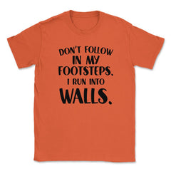 Funny Don't Follow In My Footsteps Run Into Walls Sarcasm design - Orange
