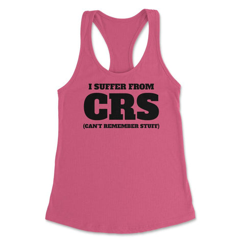 Funny I Suffer From CRS Coworker Forgetful Person Humor product - Hot Pink