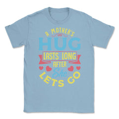 A Mother's Hug Lasts Long After She Lets Go Mother’s Day graphic - Light Blue