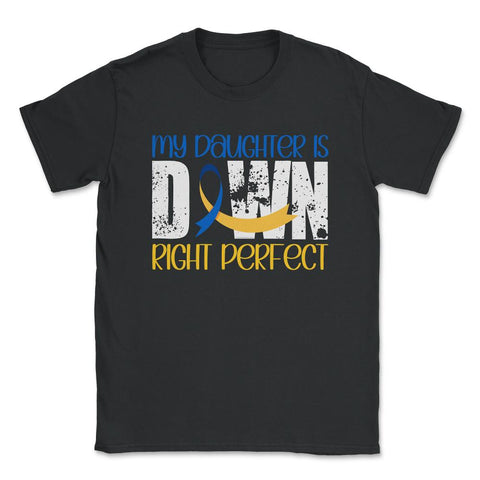 My Daughter is Down Right Perfect Down Syndrome Awareness graphic - Black