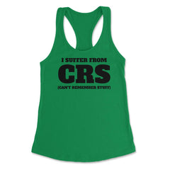 Funny I Suffer From CRS Coworker Forgetful Person Humor product - Kelly Green