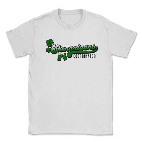 St. Patrick's Day Funny Shenanigans Coordinator product Unisex T-Shirt - White