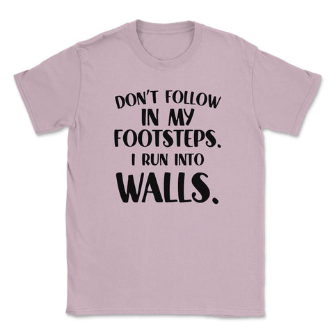 Funny Don't Follow In My Footsteps Run Into Walls Sarcasm design - Light Pink