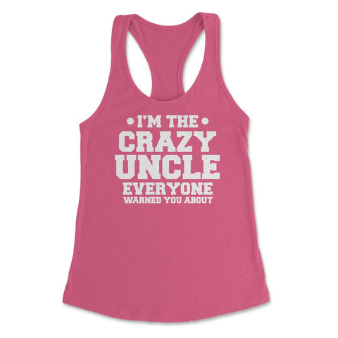 Funny I'm The Crazy Uncle Everyone Warned You About Humor design - Hot Pink