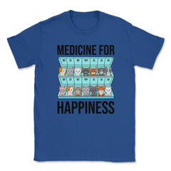Funny Cat Lover Pet Owner Medicine For Happiness Humor design Unisex - Royal Blue
