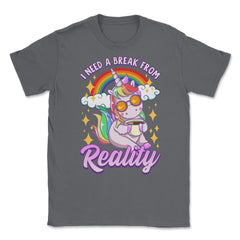 I Need a Break From Reality Unicorn Cute Funny print Unisex T-Shirt