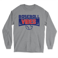 Baseball Vibes Baseball Coach Pitcher Batter Catcher Funny print - Long Sleeve T-Shirt - Grey Heather