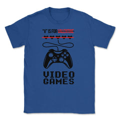 V Is For Video Games Valentine Video Game Funny graphic Unisex T-Shirt - Royal Blue