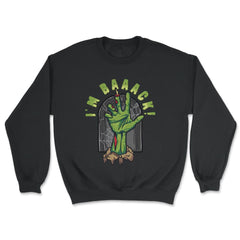 Rise Grave Hand I'm Baaack! Zombie Halloween Costume print - Unisex Sweatshirt - Black