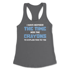 Funny I Have Neither The Time Nor Crayons To Explain Sarcasm design - Dark Grey