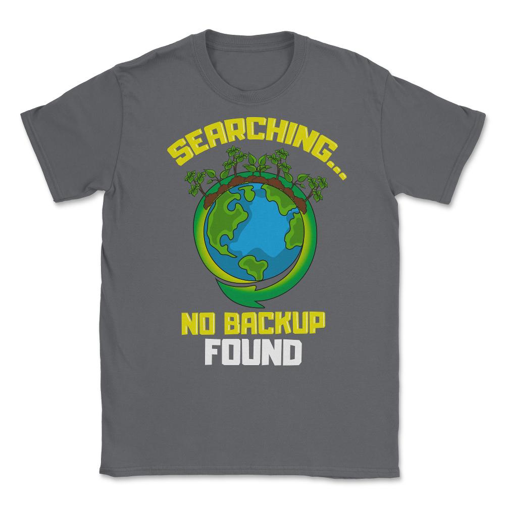 Planet Earth has No Backup Gift for Earth Day graphic Unisex T-Shirt - Smoke Grey