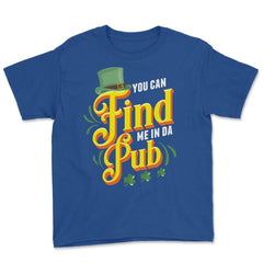 You Can Find Me in Da Pub Saint Patrick's Day Celebration graphic - Royal Blue