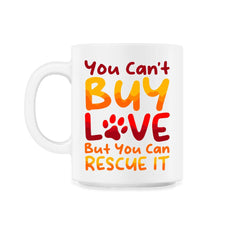 You Can't Buy Love, but You Can Rescue It design - 11oz Mug - White