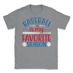 Baseball Is My Favorite Season Baseball Player Coach Funny print - Grey Heather