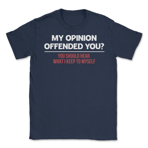Funny My Opinion Offended You Sarcastic Coworker Humor print Unisex - Navy
