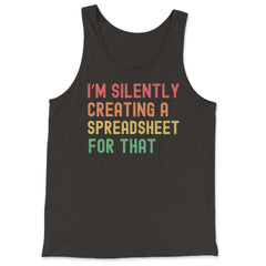 I’m Silently Creating a Spreadsheet for That Accountant print - Tank Top - Black