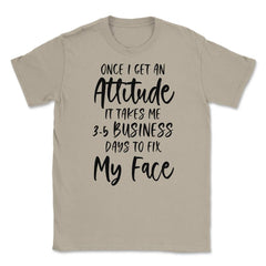 Funny Once I Get An Attitude It Takes Me Sarcastic Humor print Unisex - Cream