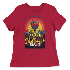Life’s Best Views Come from a Hot Air Balloon’s Basket design - Women's Relaxed Tee - Red