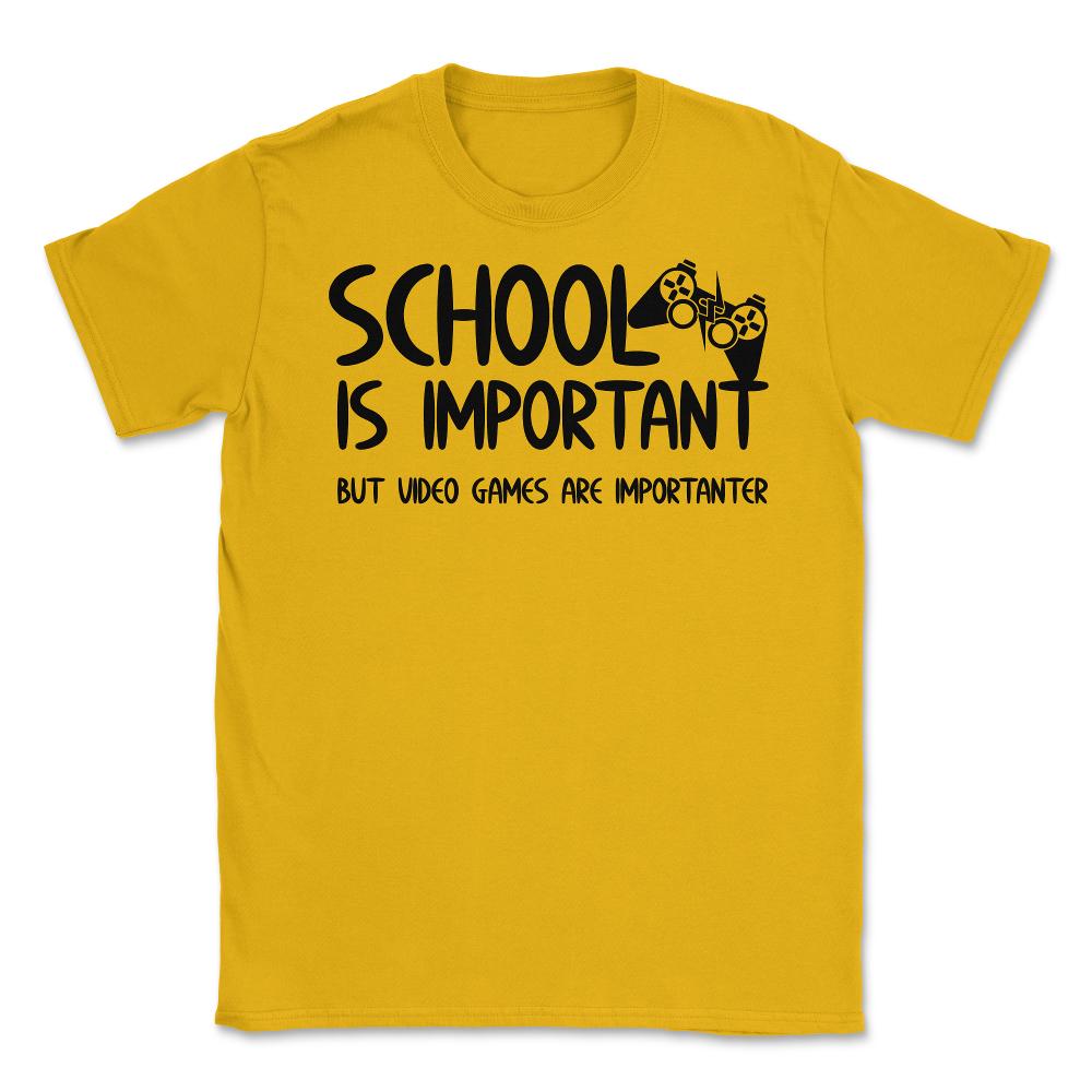 Funny School Is Important Video Games Importanter Gamer Gag product - Gold