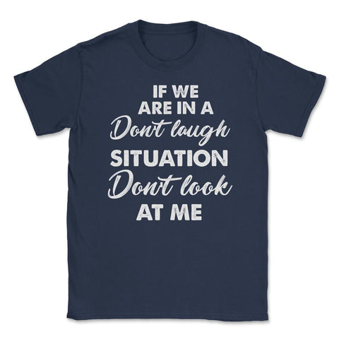 Funny If We Are In A Don't Laugh Situation Don't Look At Me print - Navy