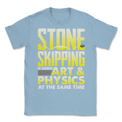 Stone Skipping Is Doing Art & Physics At The Same Time print Unisex - Light Blue