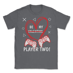 Be My Player Two! Funny Valentines Day graphic Unisex T-Shirt - Smoke Grey