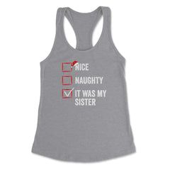 Nice Naughty It was My Sister Funny Christmas List for Santa product - Grey Heather
