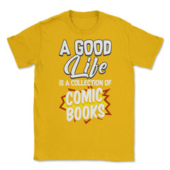 A Good Life Is A Collection Of Comic Books graphic Unisex T-Shirt
