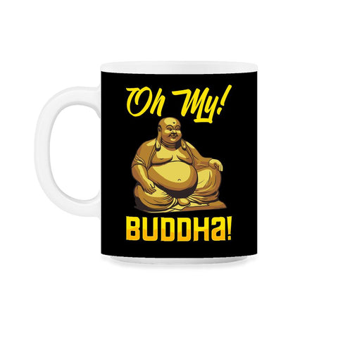 Oh My! Buddha! Buddhist Lover Meditation & Mindfulness graphic 11oz - Black on White