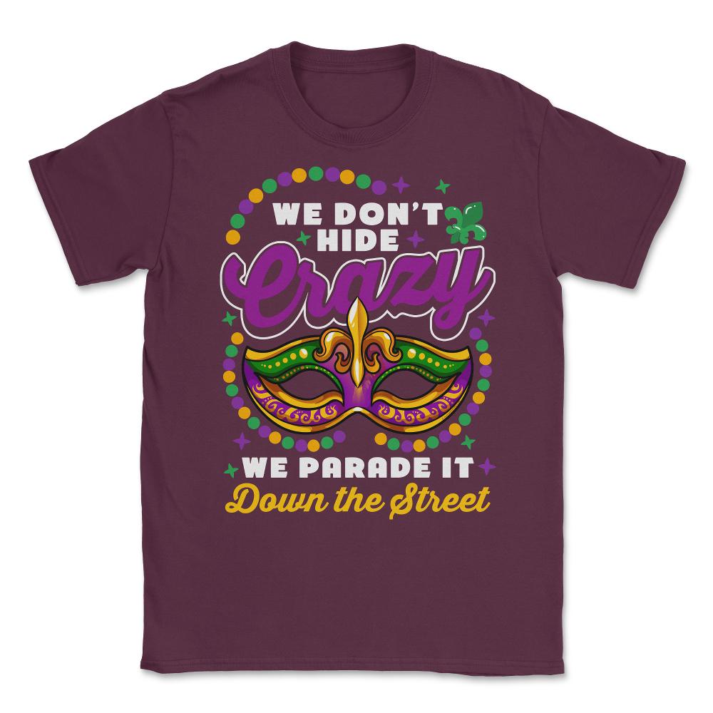 Mardi Gras We Don't Hide Crazy We Parade It Down the Street product - Maroon