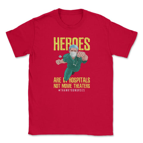 Heroes Are In Hospitals Not Movie Theaters #Thank You Nurses graphic