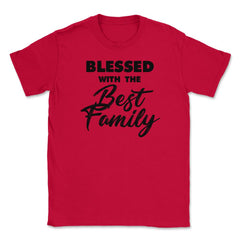Family Reunion Relatives Blessed With The Best Family design Unisex - Red