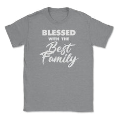 Family Reunion Relatives Blessed With The Best Family graphic Unisex - Grey Heather