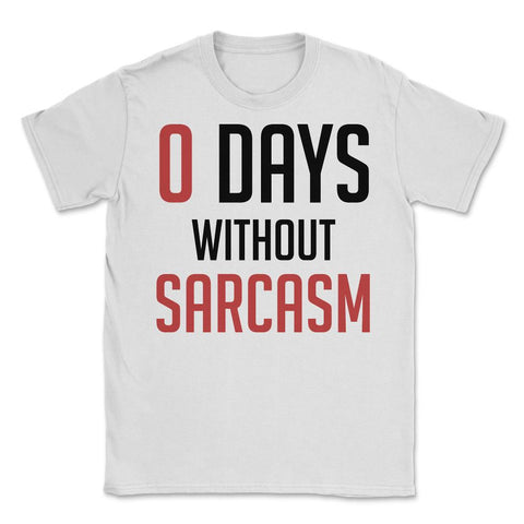 Funny Zero Days Without Sarcasm Sarcastic Person Humor graphic Unisex - White