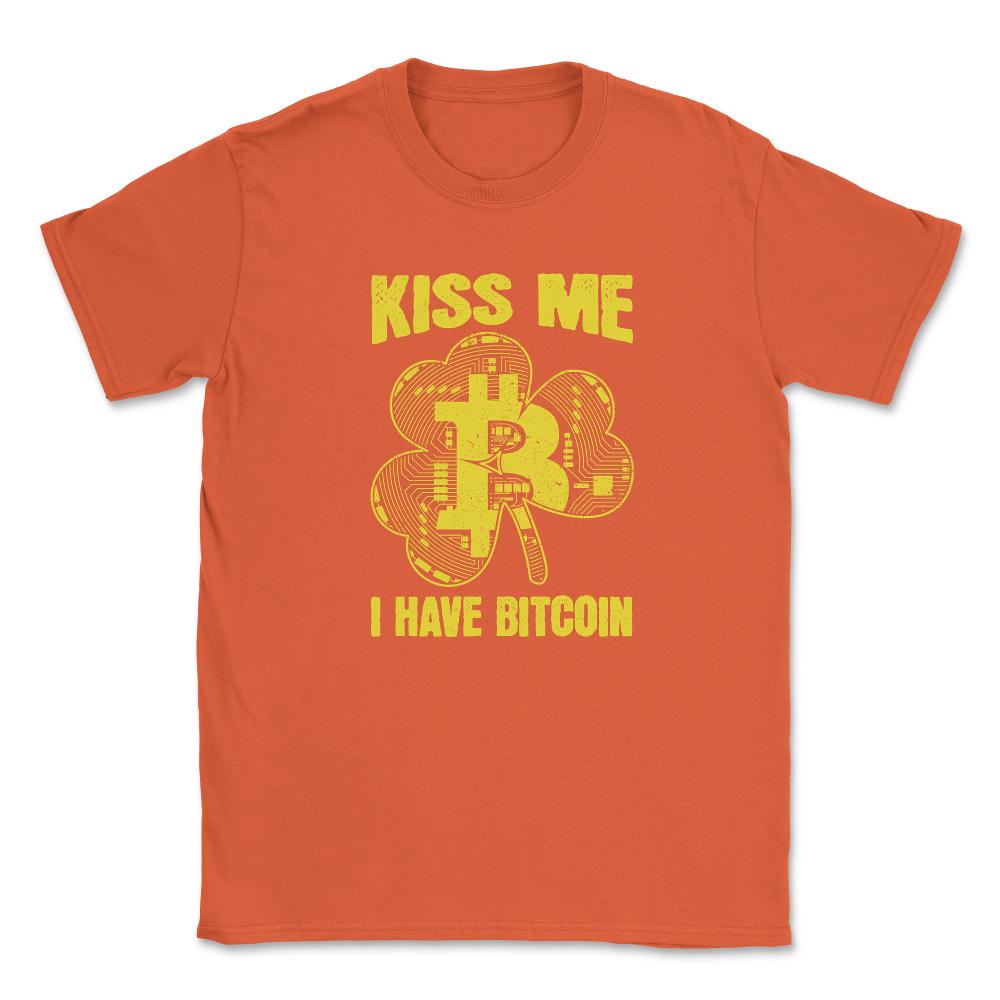 Kiss Me I have Bitcoin For Crypto Fans or Traders Gift graphic Unisex - Orange
