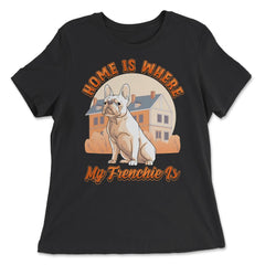French Bulldog Home is Where My Frenchie Is product - Women's Relaxed Tee - Black
