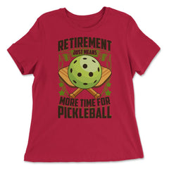 Retirement Just Means More Time for Pickleball Funny design - Women's Relaxed Tee - Red