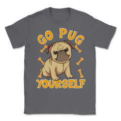 Go Pug Yourself Funny Pug Pun For Dog Lovers graphic Unisex T-Shirt - Smoke Grey
