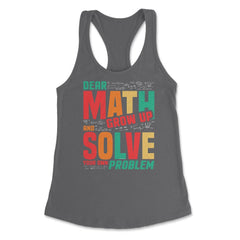 Dear Math Grow Up and Solve Your Own Problem Funny Math product - Dark Grey