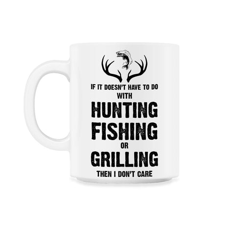 Funny If It Doesn't Have To Do With Fishing Hunting Grilling product