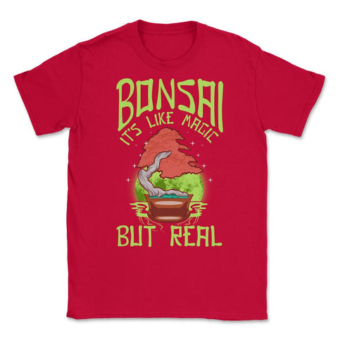 Bonsai is Like Magic but Real Gardener Japanese Tree graphic Unisex - Red