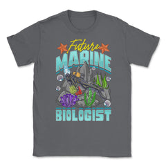 Future Marine Biologist Scientist or Biologists graphic Unisex T-Shirt - Smoke Grey