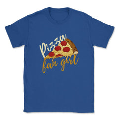 Pizza Fangirl Funny Pizza Humor Gift print Unisex T-Shirt - Royal Blue