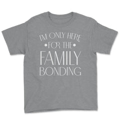 Family Reunion Gathering I'm Only Here For The Bonding product Youth - Grey Heather