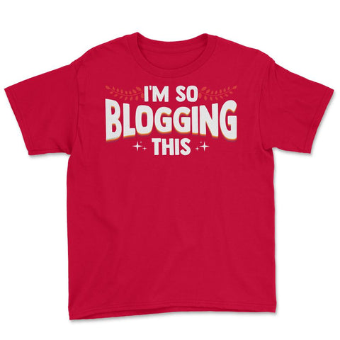 I'm So Blogging It Blogger Funny Quote Blogging Enthusiasts product - Red