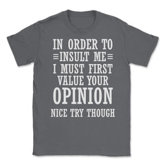 Funny In Order To Insult Me Must Value Your Opinion Sarcasm product - Smoke Grey